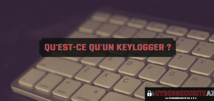 Qu'est-ce qu'un keylogger ?