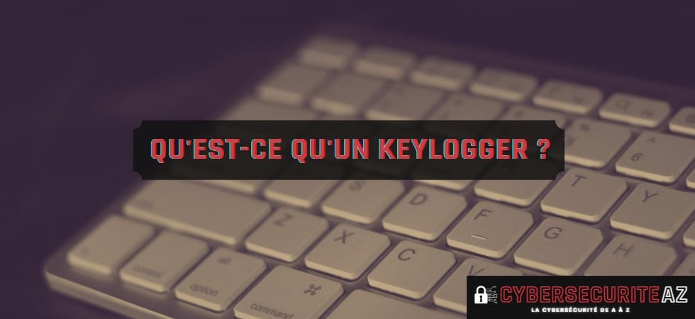 Qu'est-ce qu'un keylogger ?