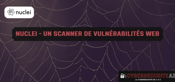 nuclei scanner vulnérabilité web - outil cybersécurité