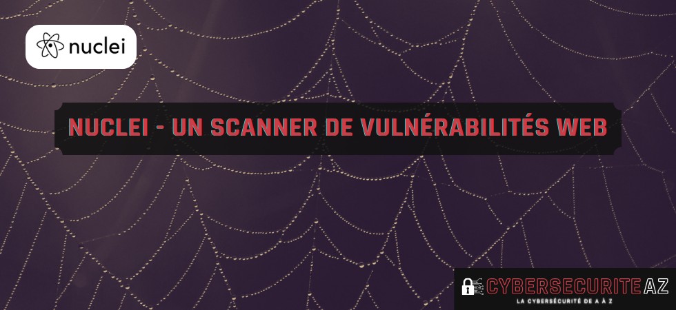 nuclei scanner vulnérabilité web - outil cybersécurité